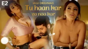 Tu Haan Kar Ya Naa Kar Ullu Web Series Episode 2