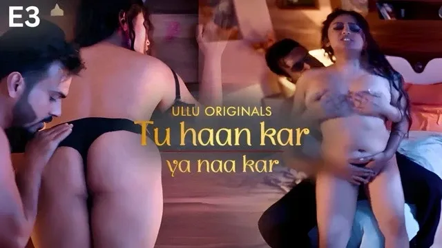 Tu Haan Kar Ya Naa Kar Ullu Web Series Episode 3