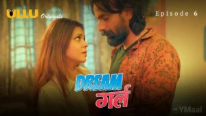 Dream Girl Ullu Web Series Episode 6