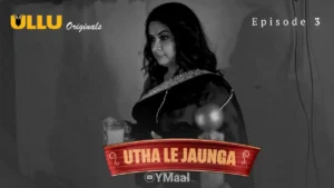 Utha Le Jaunga Ullu Web Series Episode 3