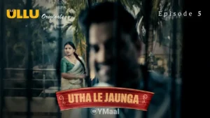 Utha Le Jaunga Ullu Web Series Episode 5